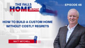 Tim Lockhart interviews custom home builder Matt Mitchell on The Falls Home Front podcast.