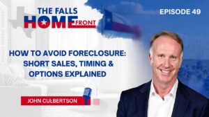 John Culbertson discusses Texas short sale processes and foreclosure options on The Falls Home Front podcast with Tim Lockhart.